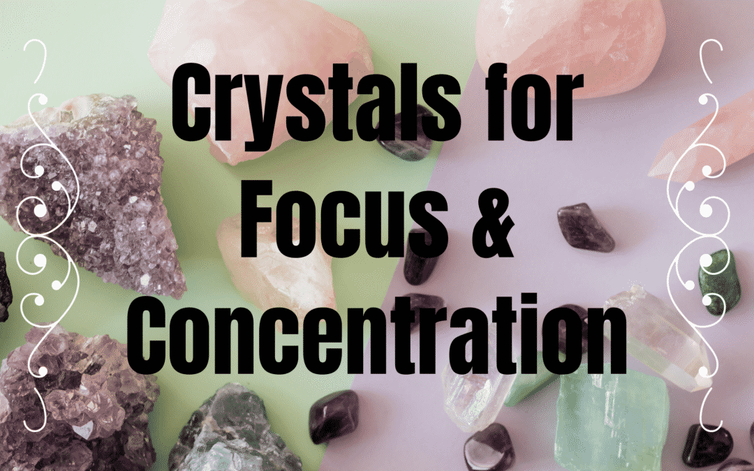 Healing Crystals For Focus and Concentration: Best Ways To Increase Clarity