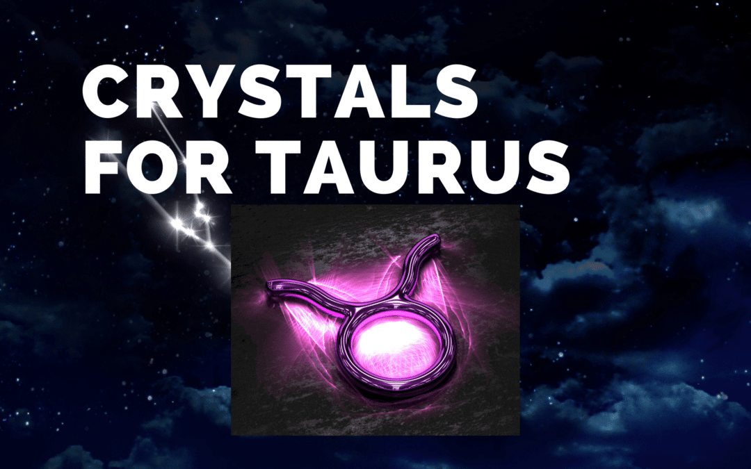 Crystals for Taurus: Best 10 Healing Gemstones
