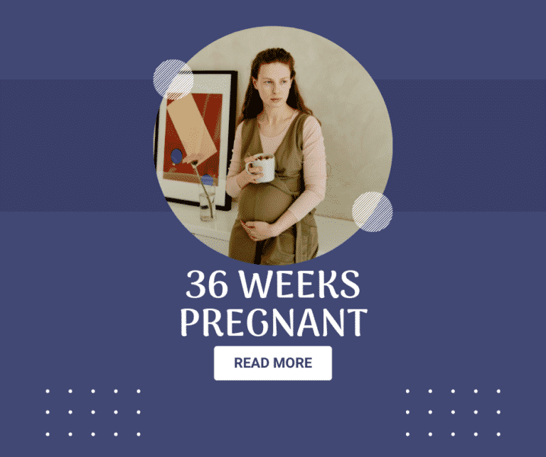 36 Weeks Pregnant: Signs, Tips, Symptoms & Baby’s Development