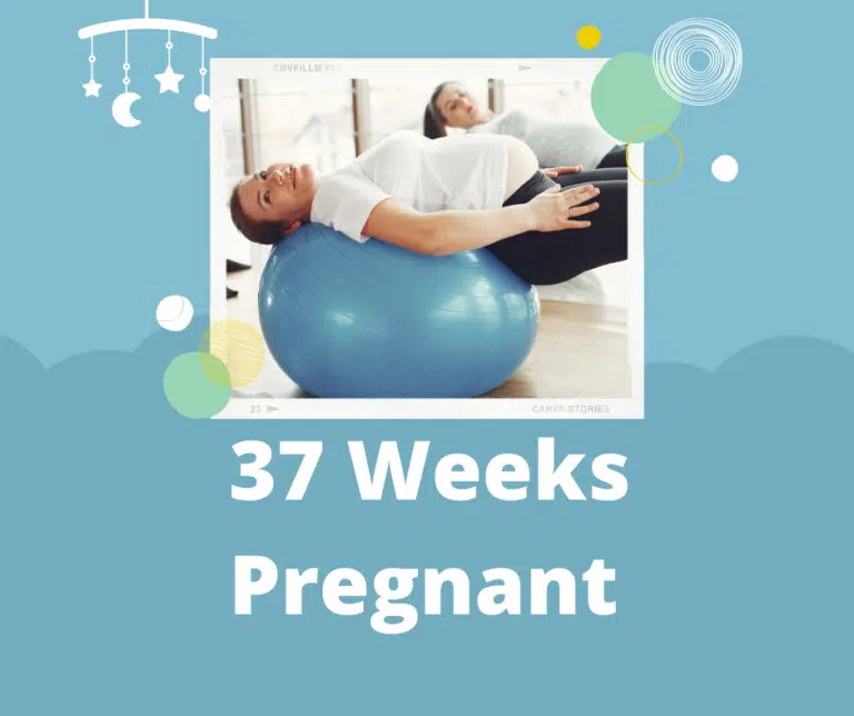 37 Weeks Pregnant: Signs, Tips, Symptoms & Baby’s Development