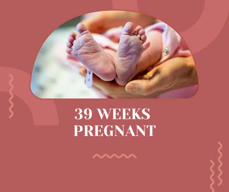 39 Weeks Pregnant: Signs, Tips, Symptoms & Baby’s Development