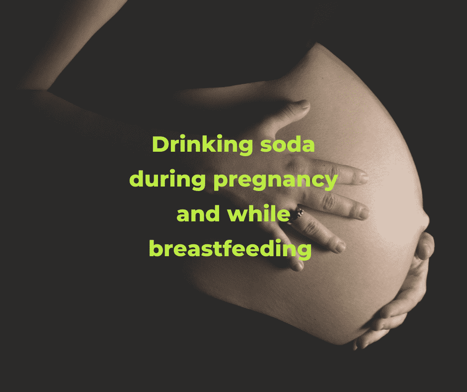 Drinking soda during pregnancy and while breastfeeding